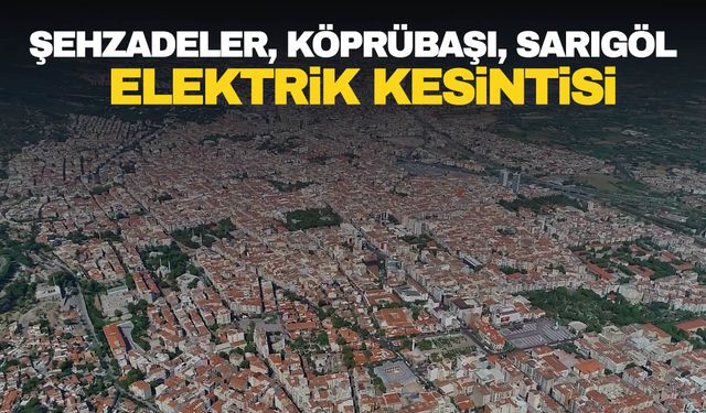 GDZ Elektrik duyurdu! 26 Mayıs Pazar Şehzadeler, Köprübaşı, Sarıgöl elektrik kesintisi