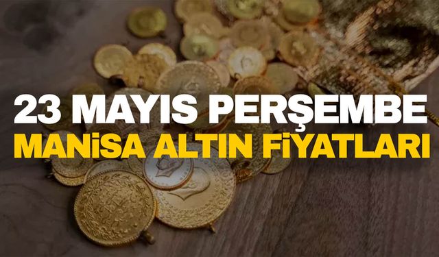 23 Mayıs Perşembe Manisa altın fiyatları