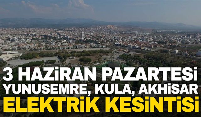 GDZ Elektrik duyurdu! 3 Haziran Pazartesi Yunusemre, Kula, Akhisar elektrik kesintisi