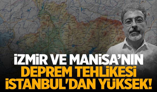 İzmir ve Manisa’nın deprem tehlikesi İstanbul’dan yüksek!