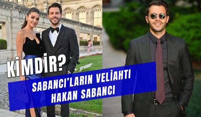 Hakan Sabancı Kimdir? Kaç Yaşında? Sevgilisi Kim? Kimin Torunu?