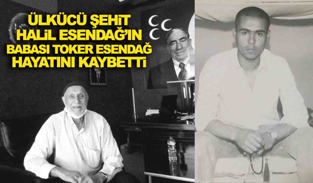 Ülkücü şehit Halil Esendağ’ın babası hayatını kaybetti