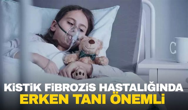 Her 3 bin bebekten birinde görülen bu hastalıkta erken tanı hayat kurtarıyor