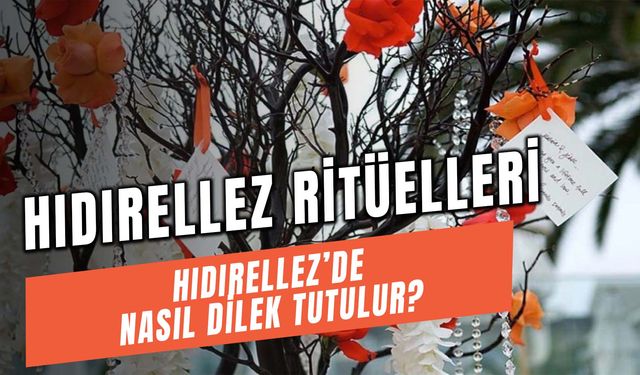 Hıdırellez'de Nasıl Dilek Tutulur? Az Bilinen Hıdırellez Ritüelleri!