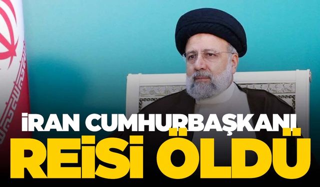 İran Cumhurbaşkanı Reisi hayatını kaybetti