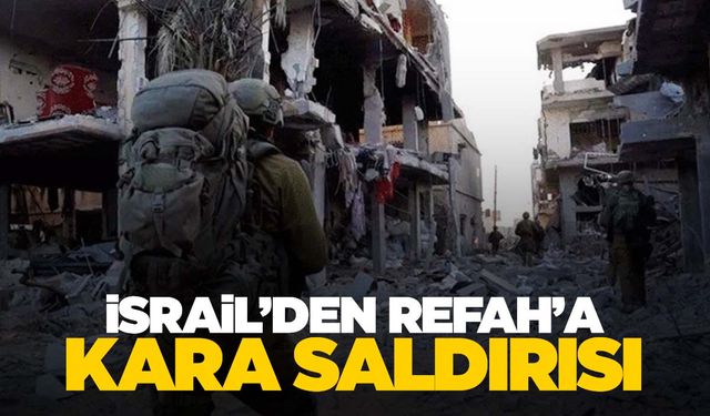 İsrail Refah’a kara saldırısı başlattı!