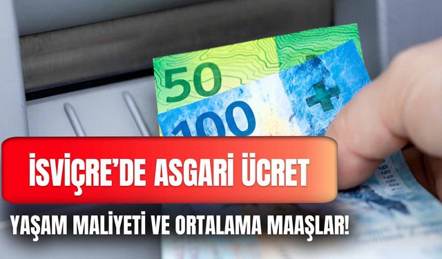 İsviçre'de Asgari Ücret 2024 Yılında Ne Kadar? Meslek Maaşları ve Yaşam Maliyeti!