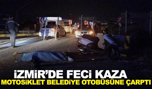 İzmir'de feci kaza! Motosiklet belediye otobüsüne çarptı…