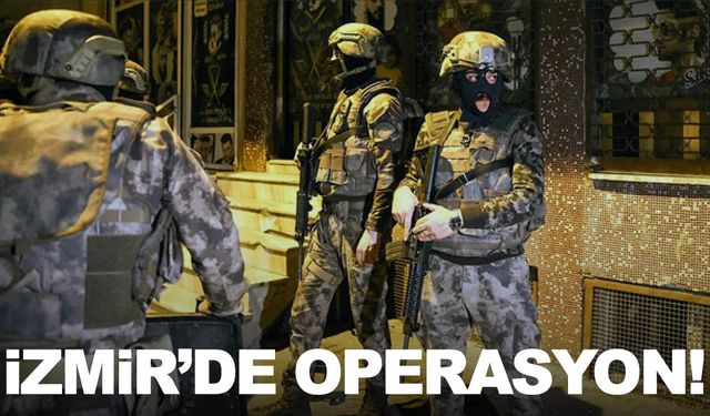 İzmir'de operasyon! Onlarca kişi yakalandı…