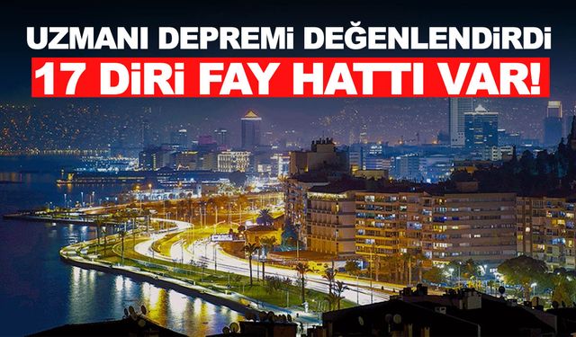 İzmir’e deprem uyarısı! Aktif olarak 17 diri fay var…