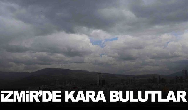 İzmir’i kara bulutlar kapladı!