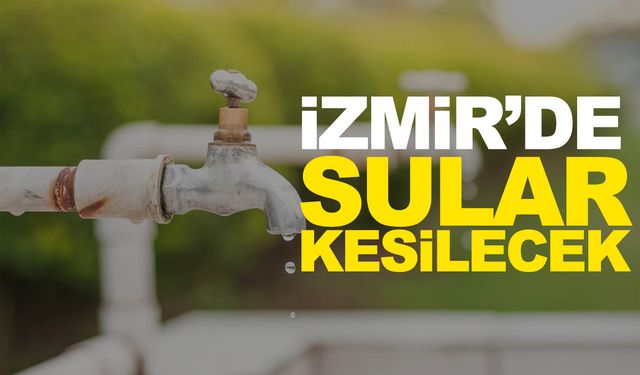 İZSU Duyurdu! 5 Mayıs Pazar İzmir su kesintisi