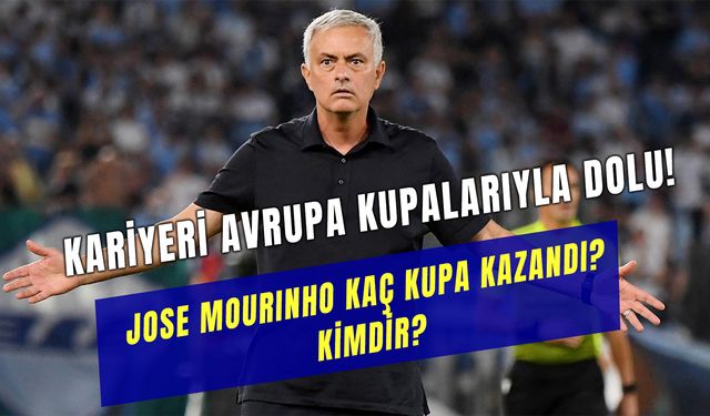 Jose Mourinho Kaç Kupa Kazandı? Kimdir? Hangi Takımları Çalıştırdı?