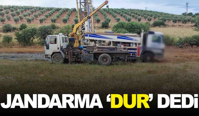 Kaçak sondaja jandarma ‘Dur’ dedi!