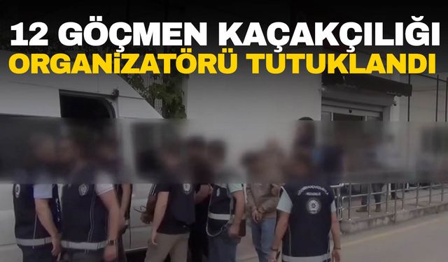 "Kalkan-21" operasyonunda 12 göçmen kaçakçılığı organizatörü tutuklandı