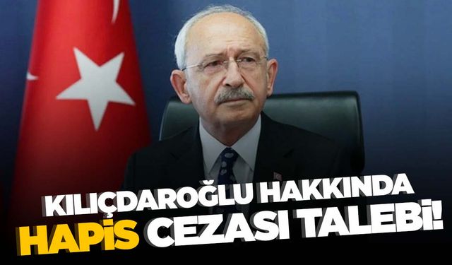 Kemal Kılıçdaroğlu’na şok! Kılıçdaroğlu’na hapis talebi!