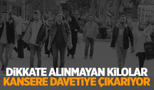 Kilo kansere davete çıkarıyor