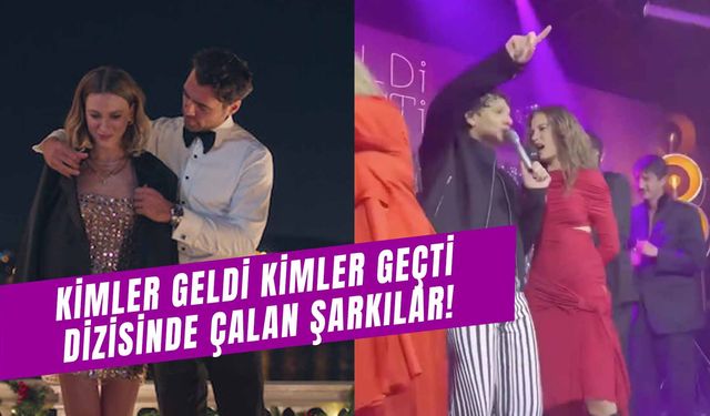 Kimler Geldi Kimler Geçti Dizisinde Çalan Şarkılar! Konusu Nedir? Oyuncuları Kim?