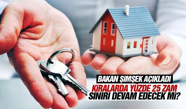 Kiralarda yüzde 25 zam sınırı devam edecek mi? Bakan Şimşek açıkladı: ‘Büyük ihtimalle…’