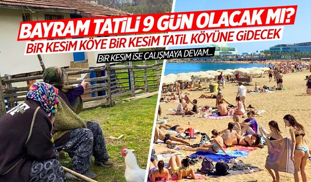 Kurban Bayramı tatili 9 gün olacak mı?