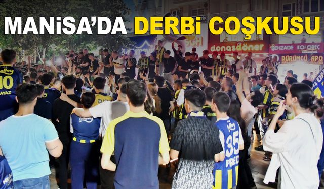 Manisa’da derbi heyecanı