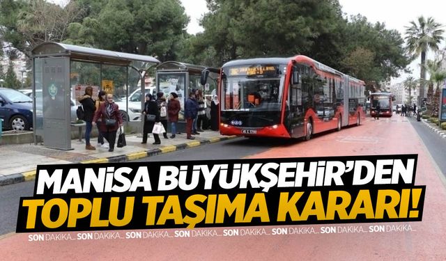 Manisa Büyükşehir’den yeni toplu taşıma kararı! Arttırıldı...