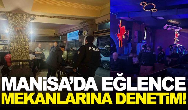 Manisa Emniyeti’nden eğlence mekanlarına denetim!