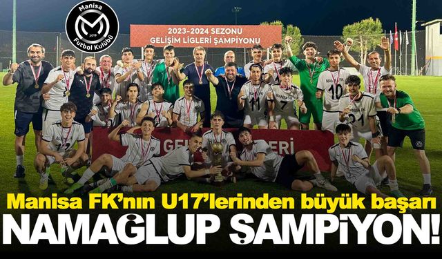 Manisa FK’nın U17’leri Türkiye şampiyonu!