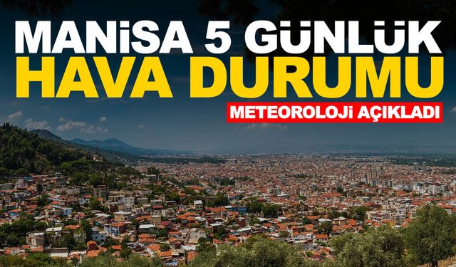 Manisa Hava Durumu: 5 günlük hava durumu tahmini (6-10 Mayıs)