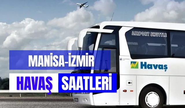 Manisa İzmir Havaş Saatleri - Güzergahı ve Güncel Bilet Fiyatları!