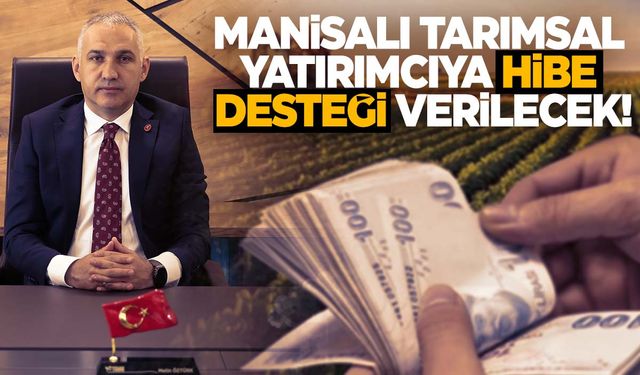 Manisa Tarım İl Müdürü Öztürk açıkladı! 92 milyon lira hibe ödemesi…