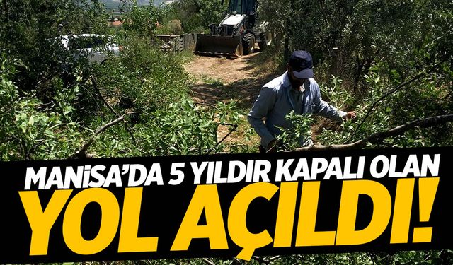 Manisa'da 5 yıldır kapalı olan ulaşıma açıldı!