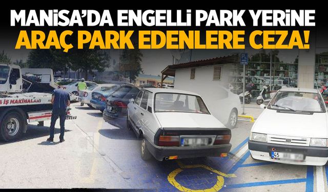 Manisa'da engelli park yerine araç park edenlere 56 bin TL ceza kesildi