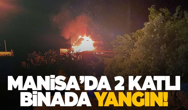 Manisa’da gece saatlerinde çıkan yangın paniğe neden oldu