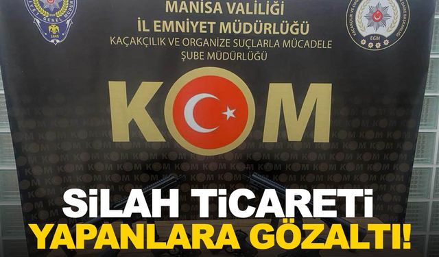 Manisa’da silah ticareti yapanlara gözaltı!