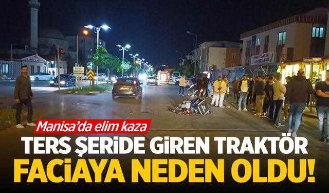 Manisa'da ters şeritte giden traktör ölüm saçtı! Kurye hayatını kaybetti