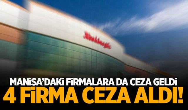 Manisa'daki firmalara ceza! Lezita, Keskinoğlu…