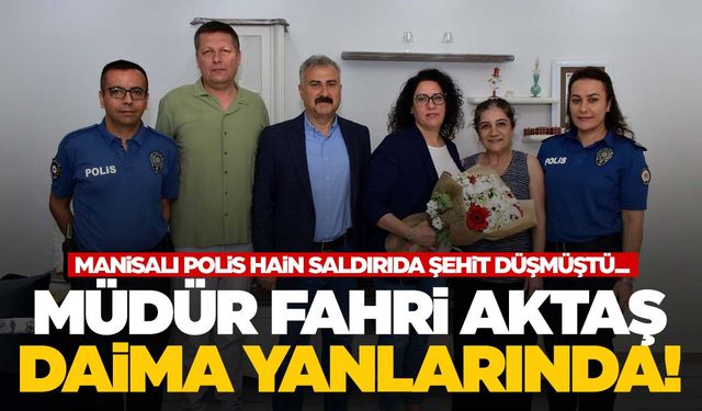 Manisalı polis Diyarbakır’da hain saldırıda şehit düşmüştü… Müdür Aktaş her zaman yanlarında!