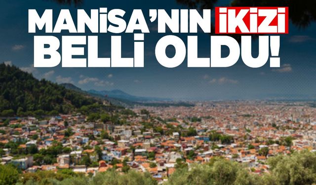 Manisa’nın ikiz şehri belli oldu! İşte Manisa’nın ikizi...