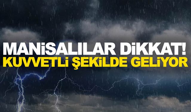 Manisa’ya uyarı! Akşam saatlerinde kuvvetli yağışa dikkat