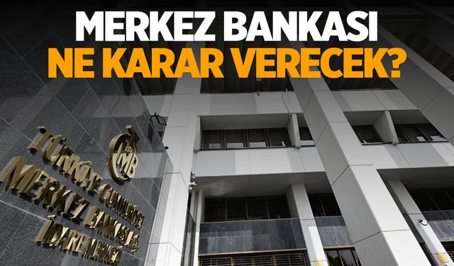 Merkez Bankası ne karar verecek?