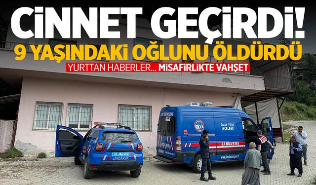 Misafirliğe gittiği evde 9 yaşındaki çocuğunu öldürdü