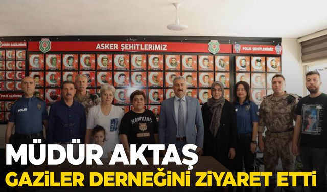 Müdür Aktaş Gaziler Derneğini ziyaret etti