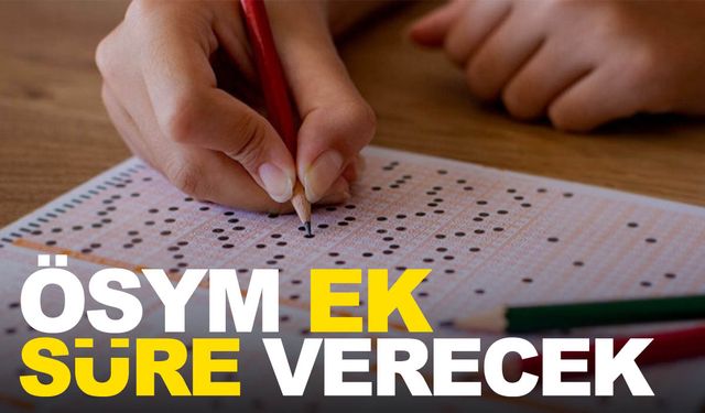 ÖSYM ek süre verecek!