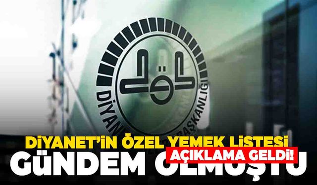 Özel yemek listesi gündem olmuştu… Diyanet’ten açıklama geldi!