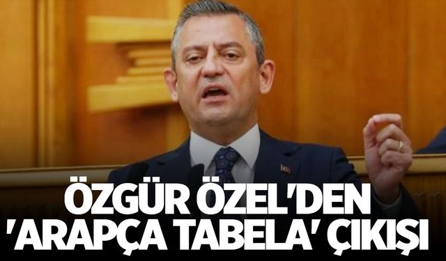 Özgür Özel'den 'Arapça tabela' çıkışı