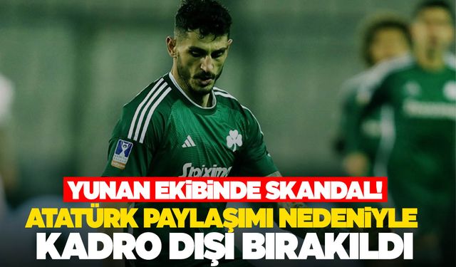 Panathinaikos Samet Akaydin'ı Atatürk paylaşımı nedeniyle kadro dışı bıraktı