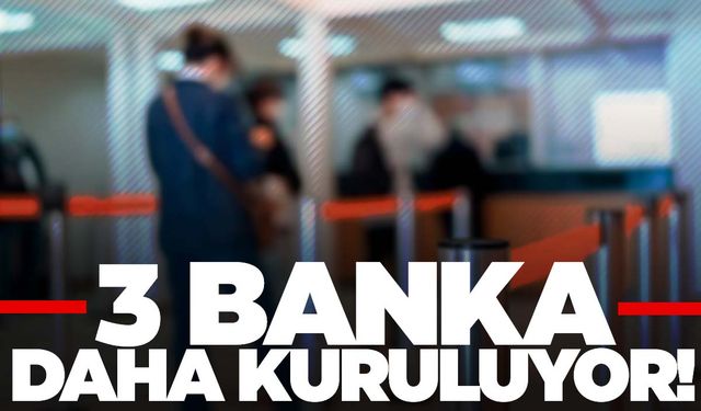 Resmen açıklandı… 3 yeni banka kuruluyor!