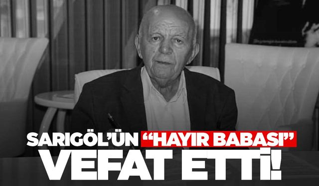 Sarıgöl'ün "hayır babası" hayatını kaybetti