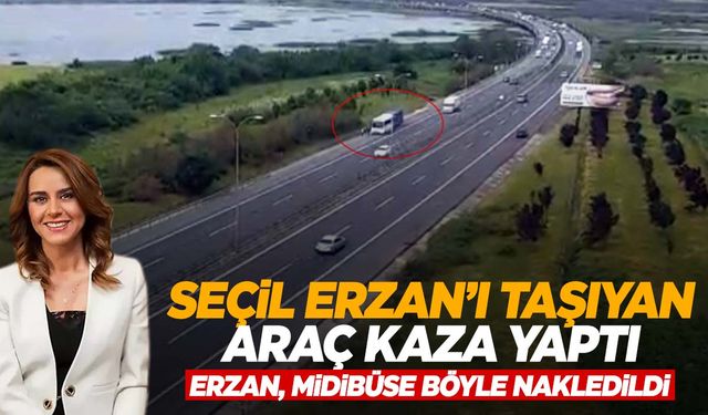 Seçil Erzan’ı taşıyan cezaevi aracı kaza yaptı!